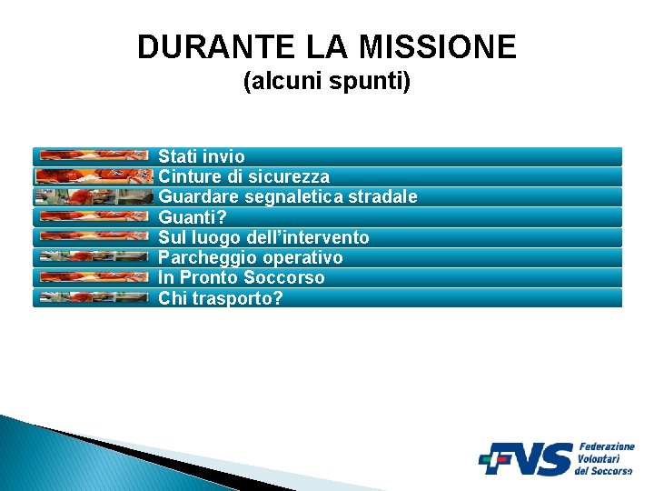 DURANTE LA MISSIONE (alcuni spunti) Stati invio Cinture di sicurezza Guardare segnaletica stradale Guanti?