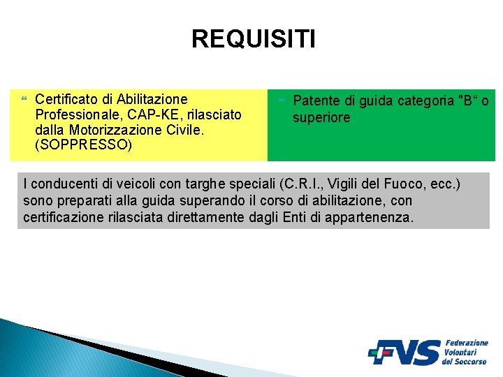 REQUISITI Certificato di Abilitazione Professionale, CAP-KE, rilasciato dalla Motorizzazione Civile. (SOPPRESSO) Patente di guida