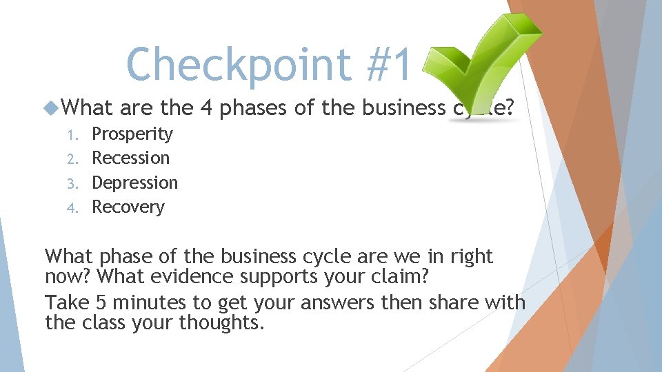 Checkpoint #1 What are the 1. Prosperity 2. Recession 3. Depression 4. Recovery 4