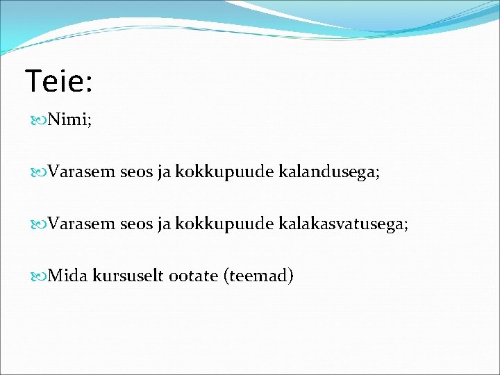 Teie: Nimi; Varasem seos ja kokkupuude kalandusega; Varasem seos ja kokkupuude kalakasvatusega; Mida kursuselt