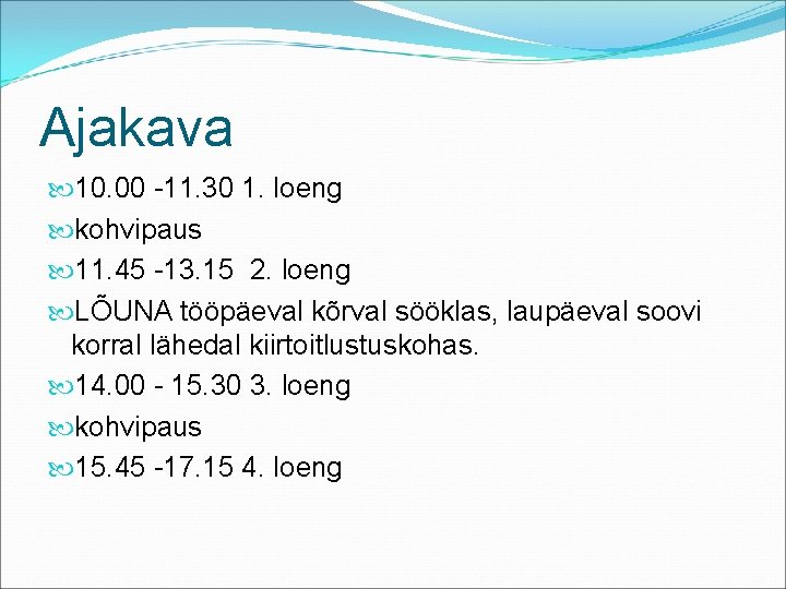 Ajakava 10. 00 -11. 30 1. loeng kohvipaus 11. 45 -13. 15 2. loeng