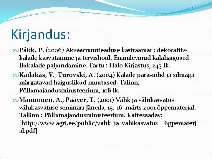 Kirjandus: Päkk, P. (2006) Akvaariumiteaduse käsiraamat : dekoratiivkalade kasvatamine ja tervishoid. Enamlevinud kalahaigused. Ilukalade