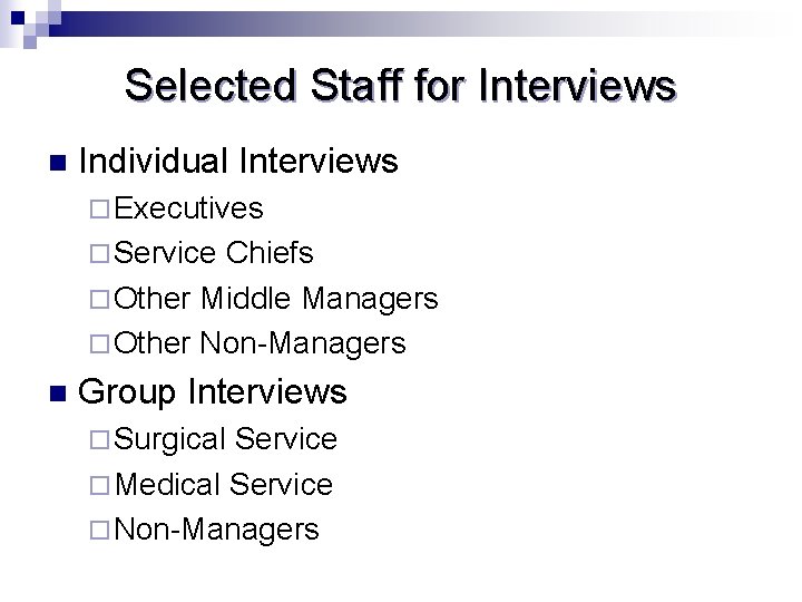 Selected Staff for Interviews n Individual Interviews ¨ Executives ¨ Service Chiefs ¨ Other