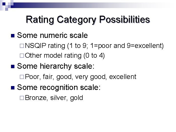 Rating Category Possibilities n Some numeric scale ¨ NSQIP rating (1 to 9; 1=poor