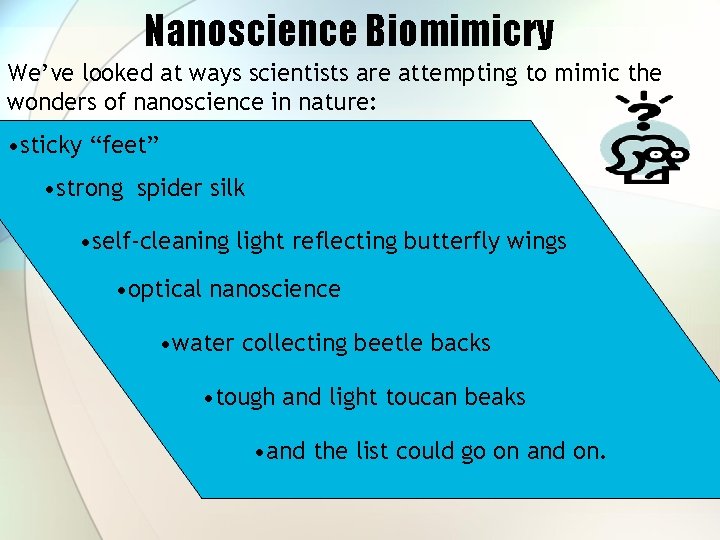Nanoscience Biomimicry We’ve looked at ways scientists are attempting to mimic the wonders of