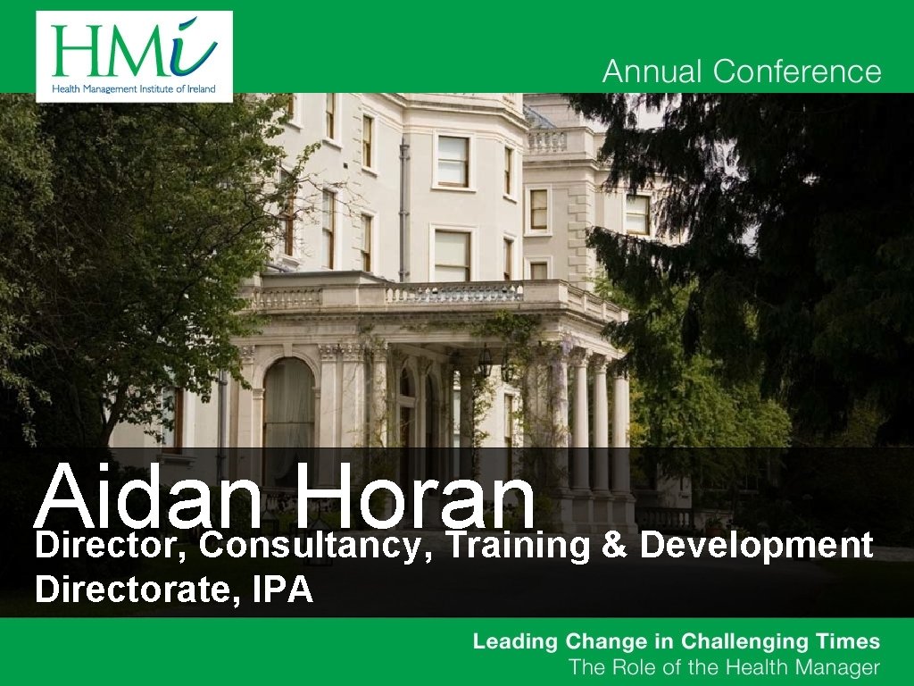 Aidan Horan Director, Consultancy, Training & Development Directorate, IPA 