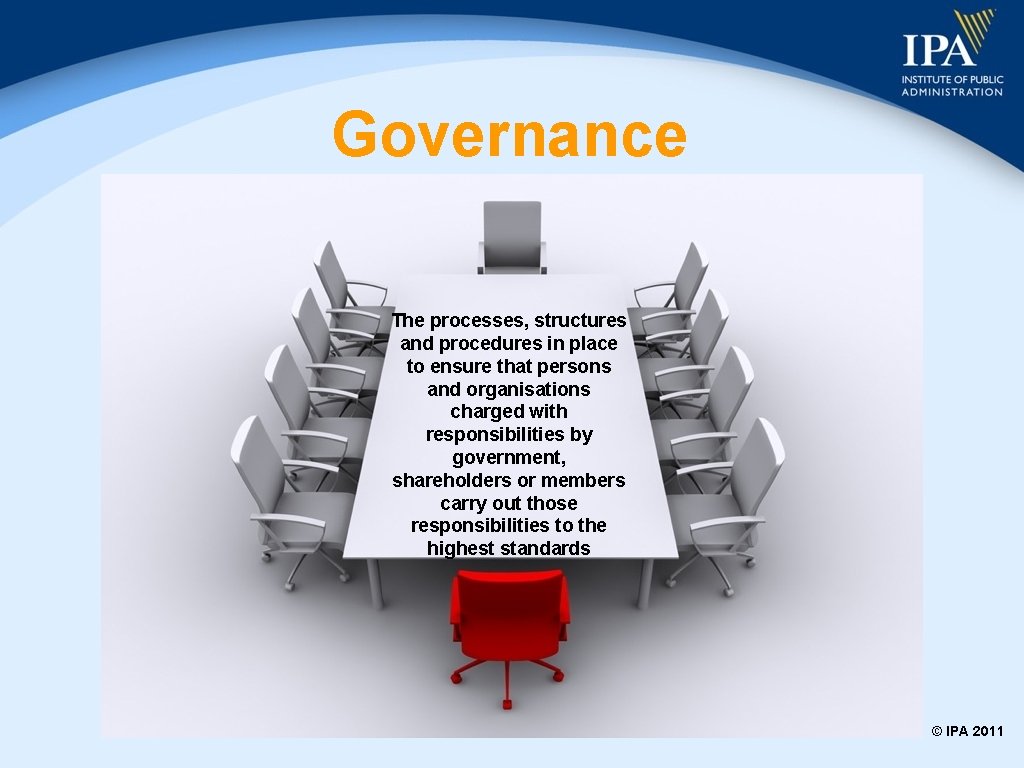 Governance The processes, structures and procedures in place to ensure that persons and organisations