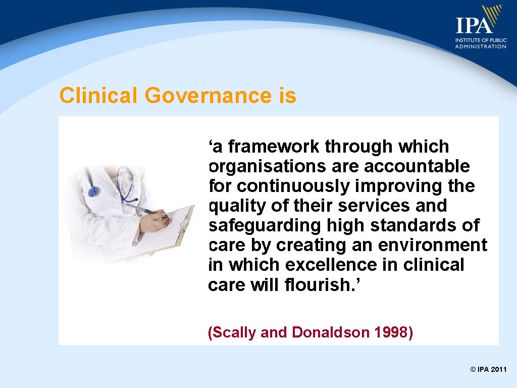 Clinical Governance is ‘a framework through which organisations are accountable for continuously improving the