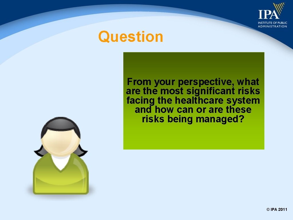 Question From your perspective, what are the most significant risks facing the healthcare system