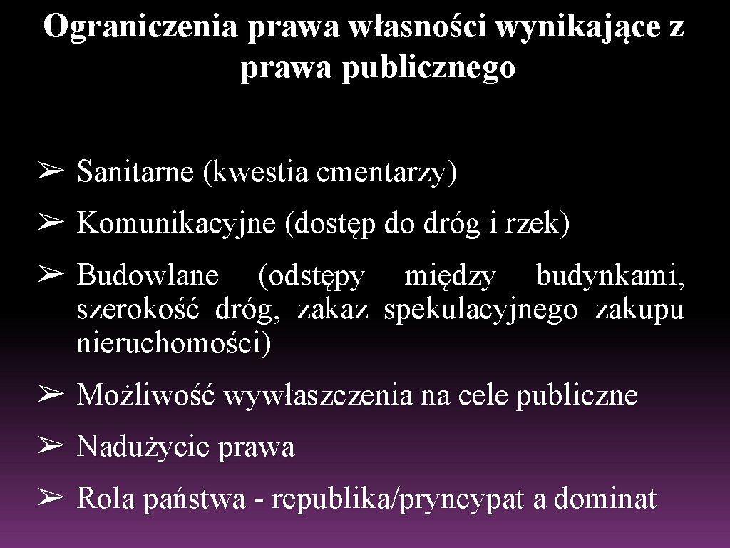 Ograniczenia prawa własności wynikające z prawa publicznego ➢ Sanitarne (kwestia cmentarzy) ➢ Komunikacyjne (dostęp