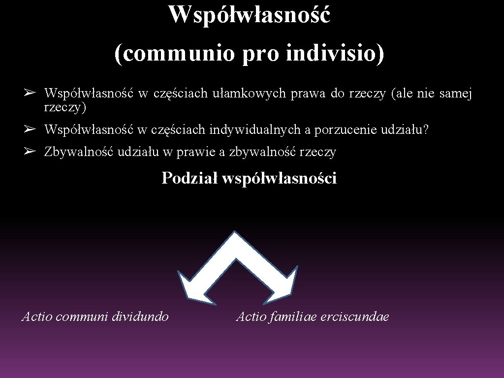 Współwłasność (communio pro indivisio) ➢ Współwłasność w częściach ułamkowych prawa do rzeczy (ale nie