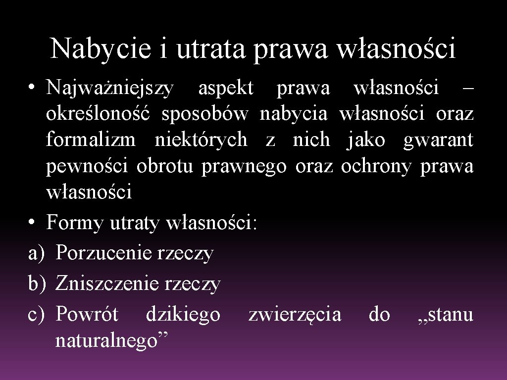 Nabycie i utrata prawa własności • Najważniejszy aspekt prawa własności – określoność sposobów nabycia