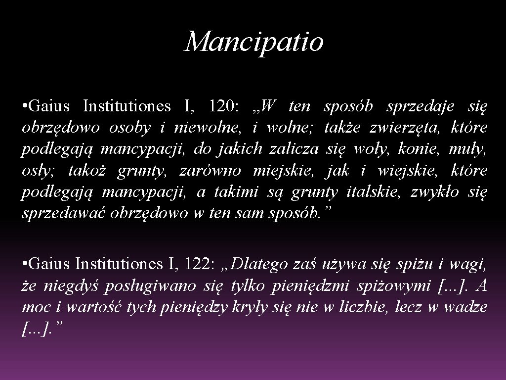 Mancipatio • Gaius Institutiones I, 120: „W ten sposób sprzedaje się obrzędowo osoby i