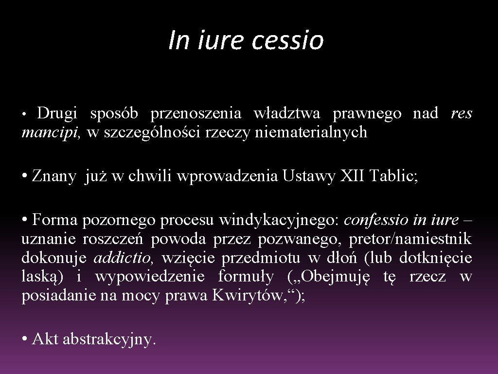 In iure cessio Drugi sposób przenoszenia władztwa prawnego nad res mancipi, w szczególności rzeczy