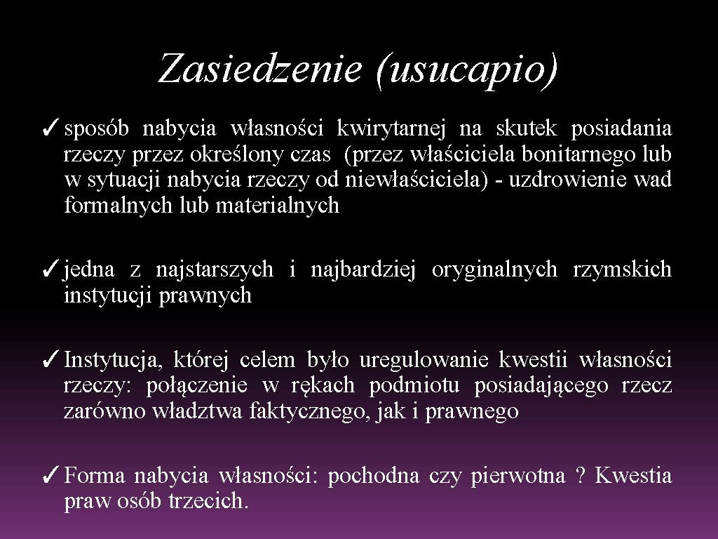 Zasiedzenie (usucapio) ✓sposób nabycia własności kwirytarnej na skutek posiadania rzeczy przez określony czas (przez