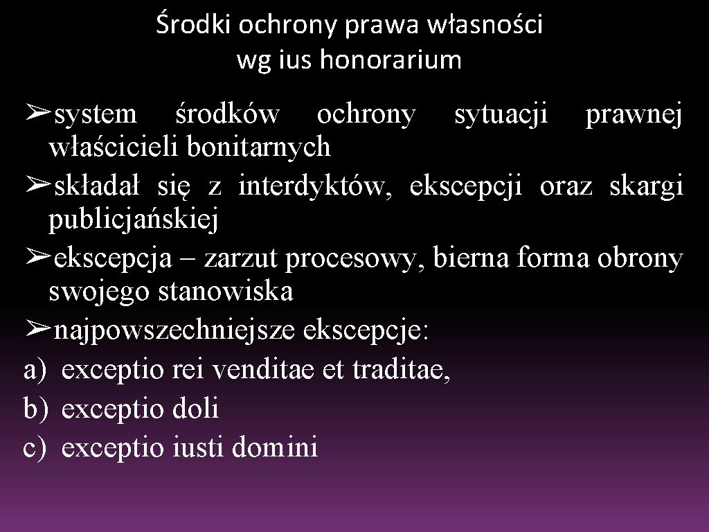 Środki ochrony prawa własności wg ius honorarium ➢system środków ochrony sytuacji prawnej właścicieli bonitarnych