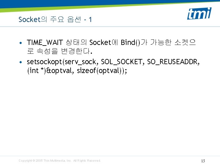 Socket의 주요 옵션 - 1 • TIME_WAIT 상태의 Socket에 Bind()가 가능한 소켓으 로 속성을