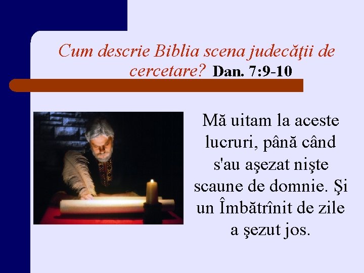 Cum descrie Biblia scena judecăţii de cercetare? Dan. 7: 9 -10 Mă uitam la