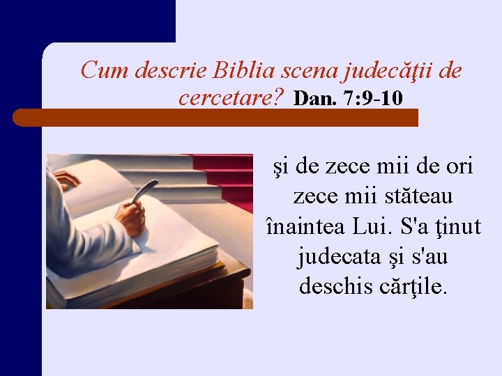 Cum descrie Biblia scena judecăţii de cercetare? Dan. 7: 9 -10 şi de zece
