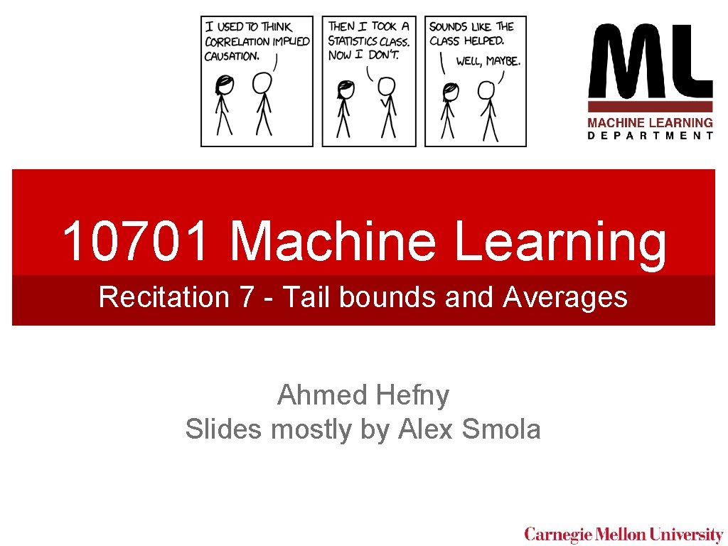 10701 Machine Learning Recitation 7 - Tail bounds and Averages Ahmed Hefny Slides mostly