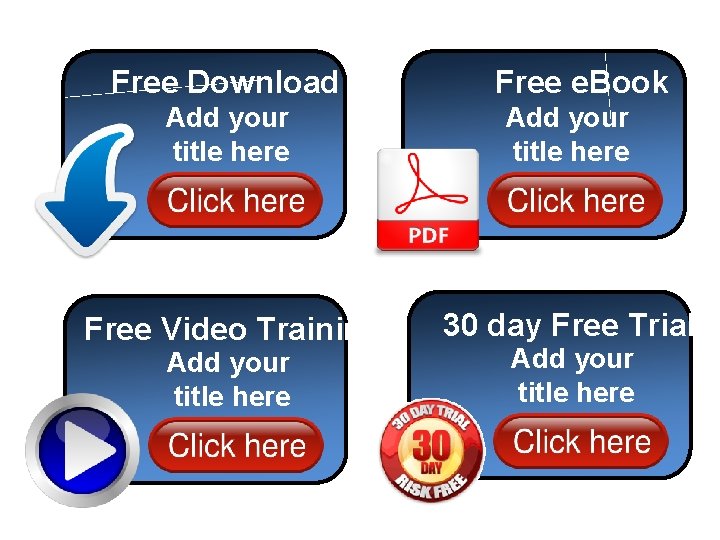 Free Download Free e. Book Add your title here Free Video Training 30 day