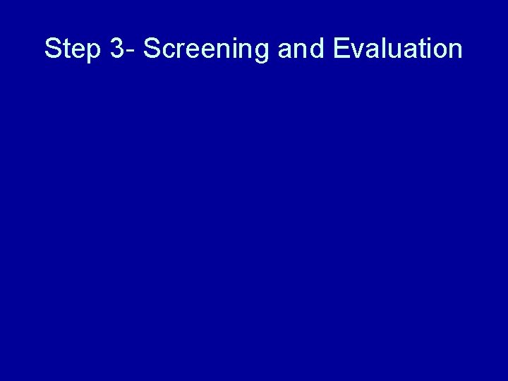 Step 3 - Screening and Evaluation 