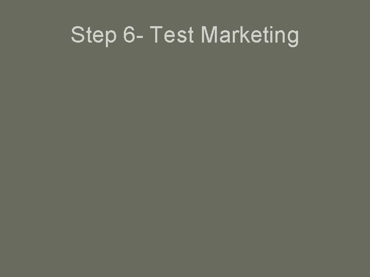 Step 6 - Test Marketing 