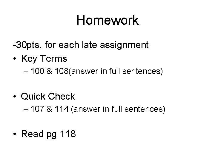 Homework -30 pts. for each late assignment • Key Terms – 100 & 108(answer