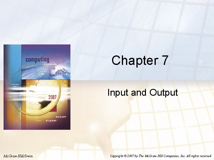 Chapter 7 Input and Output Mc GrawHillIrwin Copyright