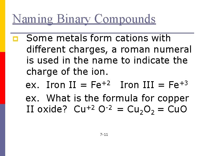 Naming Binary Compounds p Some metals form cations with different charges, a roman numeral