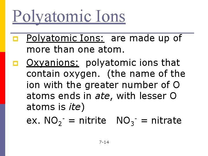 Polyatomic Ions p p Polyatomic Ions: are made up of more than one atom.