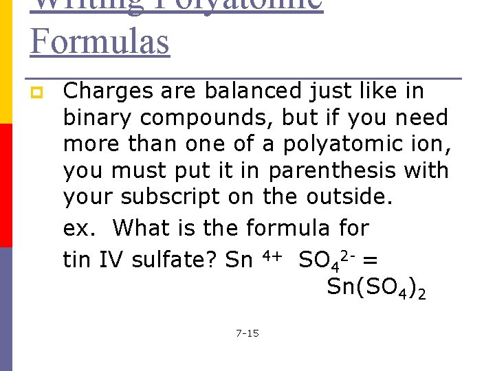 Writing Polyatomic Formulas p Charges are balanced just like in binary compounds, but if