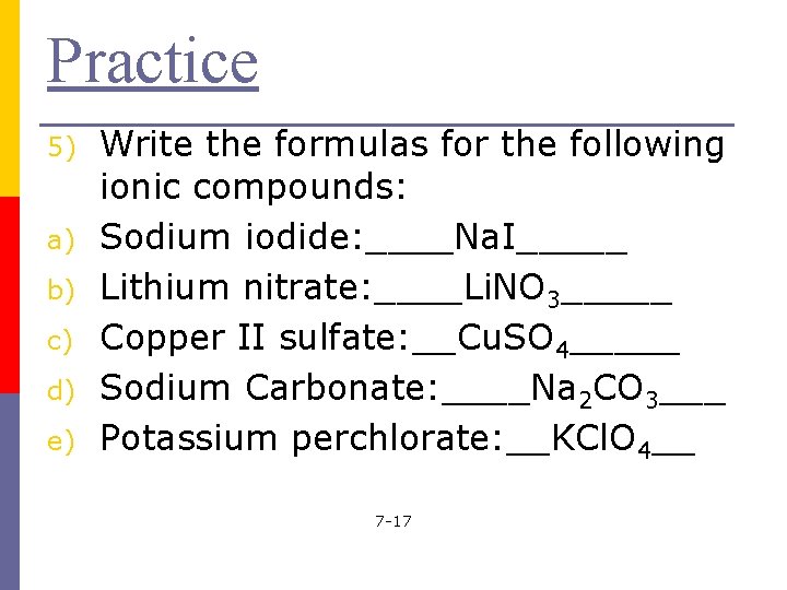 Practice 5) a) b) c) d) e) Write the formulas for the following ionic