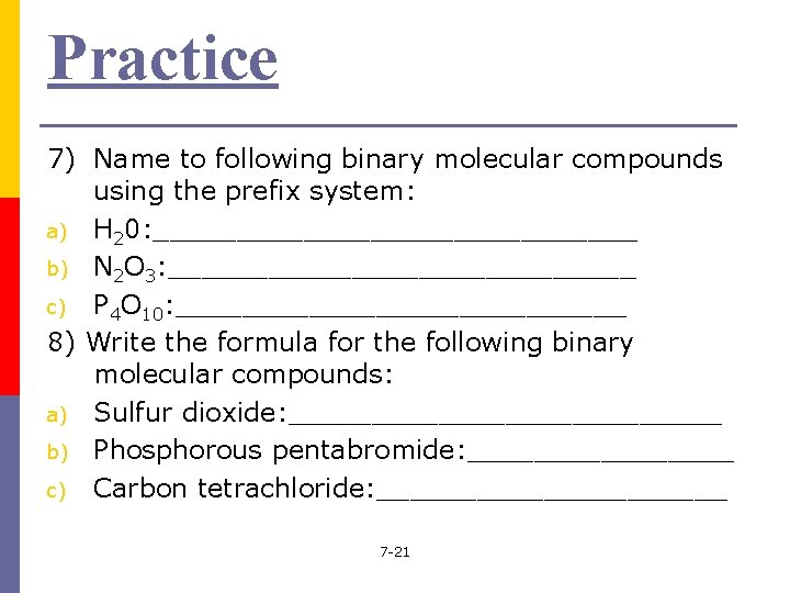 Practice 7) Name to following binary molecular compounds using the prefix system: a) H