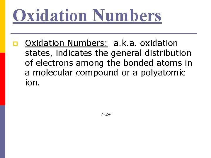 Oxidation Numbers p Oxidation Numbers: a. k. a. oxidation states, indicates the general distribution