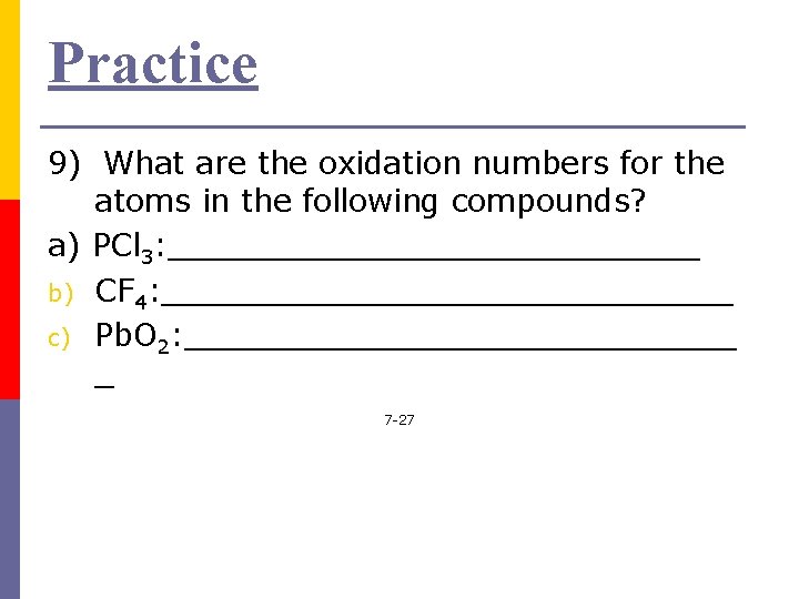 Practice 9) What are the oxidation numbers for the atoms in the following compounds?