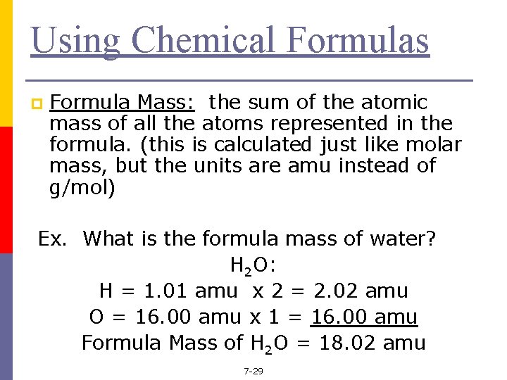 Using Chemical Formulas p Formula Mass: the sum of the atomic mass of all