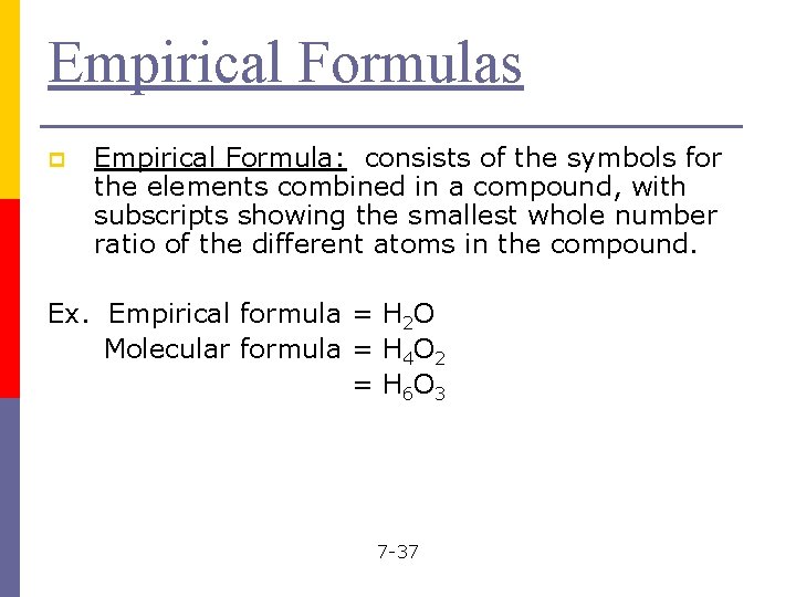 Empirical Formulas p Empirical Formula: consists of the symbols for the elements combined in