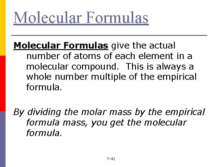 Molecular Formulas give the actual number of atoms of each element in a molecular