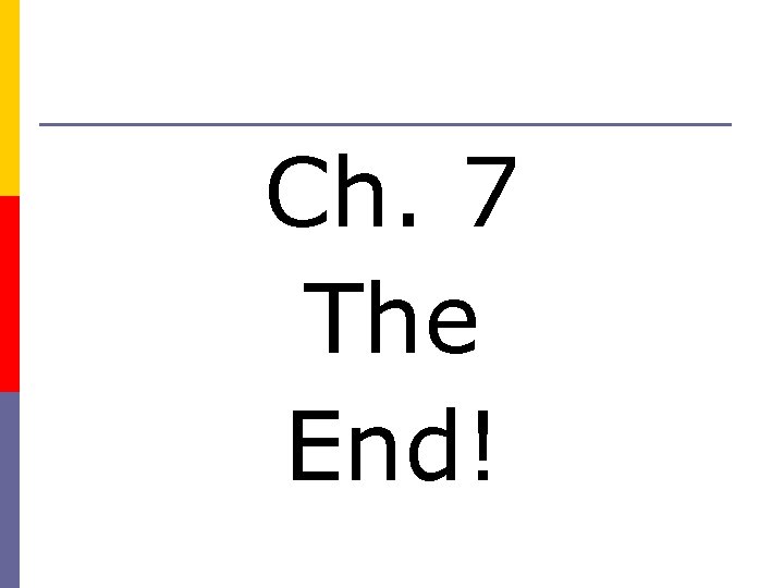 Ch. 7 The End! 