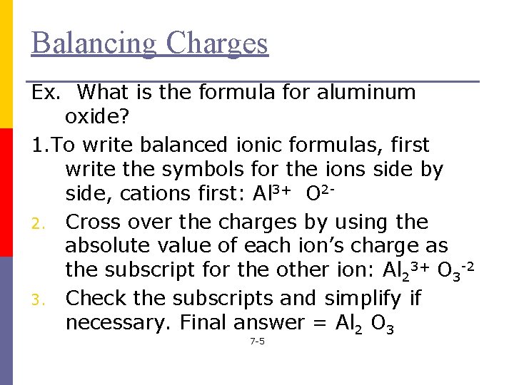 Balancing Charges Ex. What is the formula for aluminum oxide? 1. To write balanced