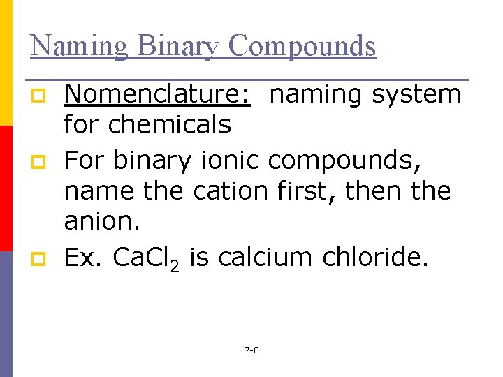 Naming Binary Compounds p p p Nomenclature: naming system for chemicals For binary ionic