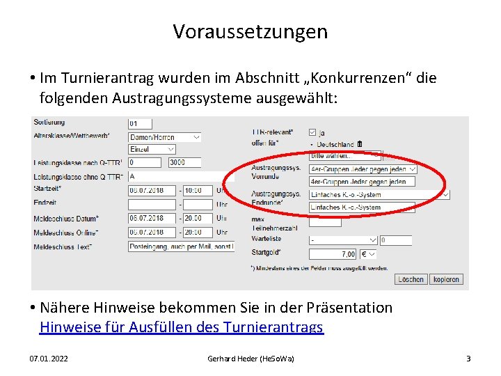 Voraussetzungen • Im Turnierantrag wurden im Abschnitt „Konkurrenzen“ die folgenden Austragungssysteme ausgewählt: • Nähere