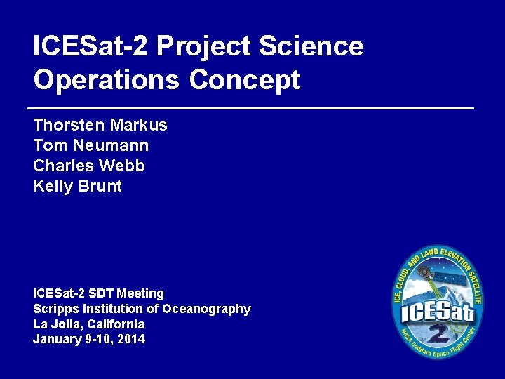 ICESat-2 Project Science Operations Concept Thorsten Markus Tom Neumann Charles Webb Kelly Brunt ICESat-2