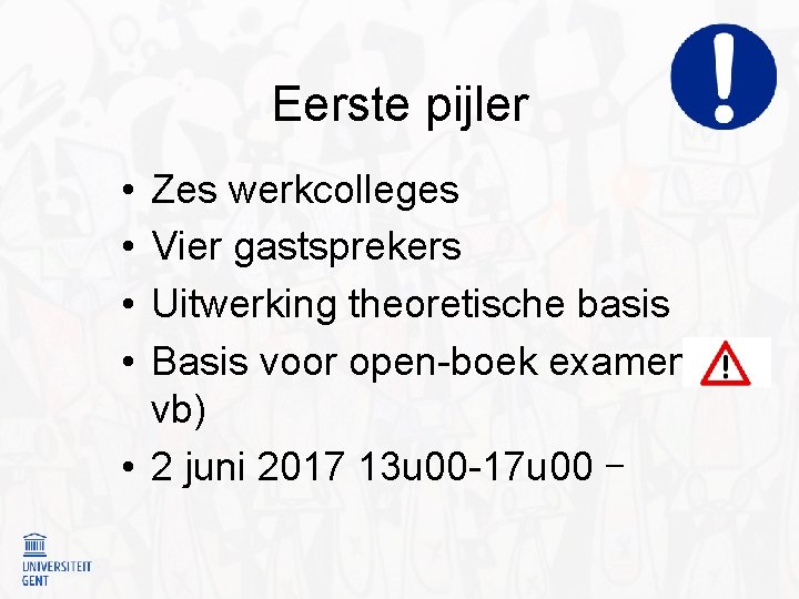 Eerste pijler • • Zes werkcolleges Vier gastsprekers Uitwerking theoretische basis Basis voor open-boek