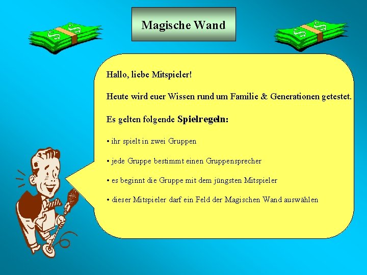 Magische Wand Hallo, liebe Mitspieler! Heute wird euer Wissen rund um Familie & Generationen