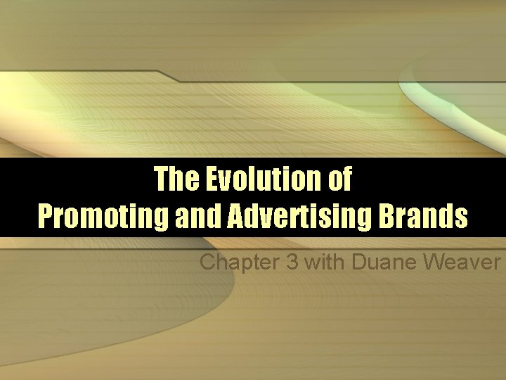 The Evolution of Promoting and Advertising Brands Chapter 3 with Duane Weaver 