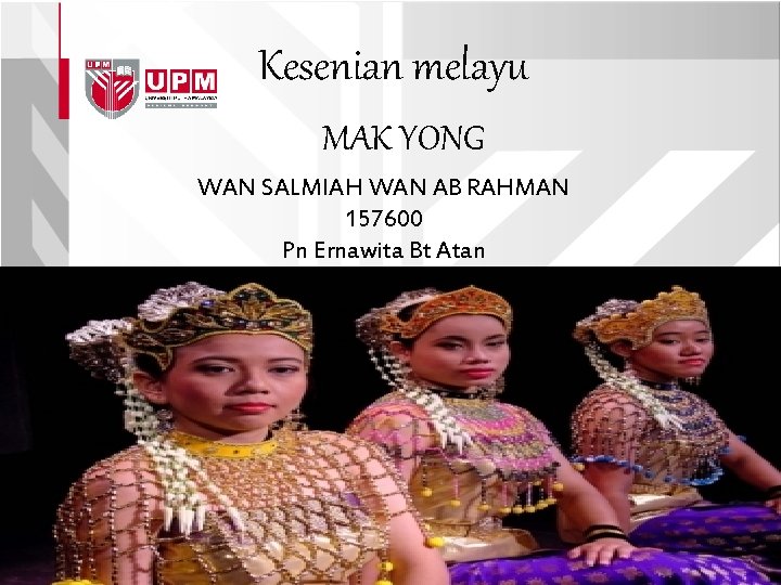 Kesenian melayu MAK YONG WAN SALMIAH WAN AB RAHMAN 157600 Pn Ernawita Bt Atan