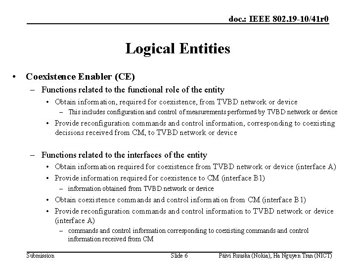 doc. : IEEE 802. 19 -10/41 r 0 Logical Entities • Coexistence Enabler (CE)