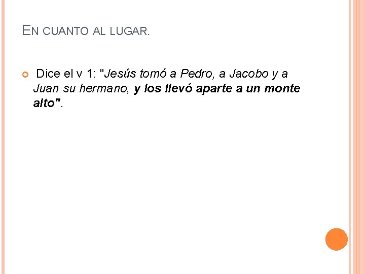 EN CUANTO AL LUGAR. Dice el v 1: "Jesús tomó a Pedro, a Jacobo EN CUANTO AL LUGAR. Dice el v 1: "Jesús tomó a Pedro, a Jacobo